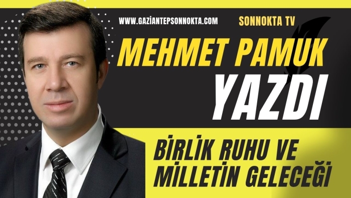 BİRLİK RUHU VE MİLLETİN GELECEĞİ